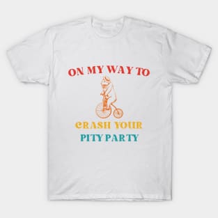 On My Way To Crash Your Pity Party T-Shirt